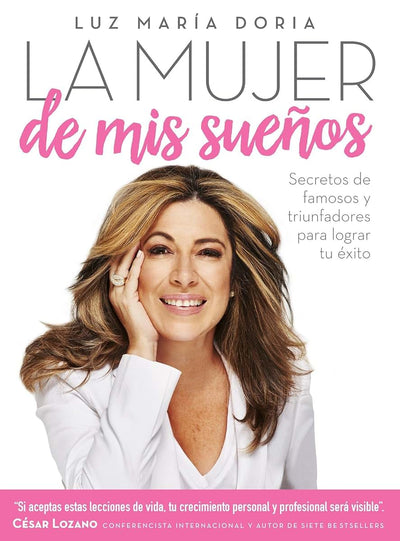 La mujer de mis sueos: Secretos de famosos y triunfadores para lograr tu éxito / The Woman of My Dream s: Secrets from the famous and successful ones to (Spanish Edition)