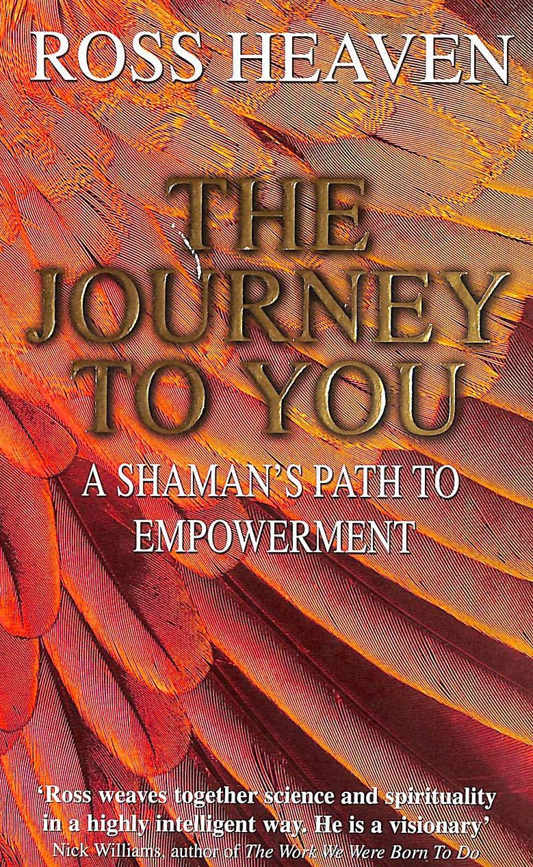 The Journey to You: A Shamans Path to Empowerment by Heaven,