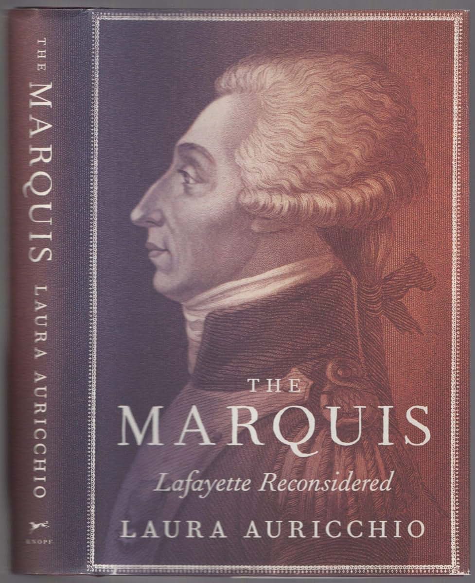 The Marquis: Lafayette Reconsidered by Auricchio, Laura