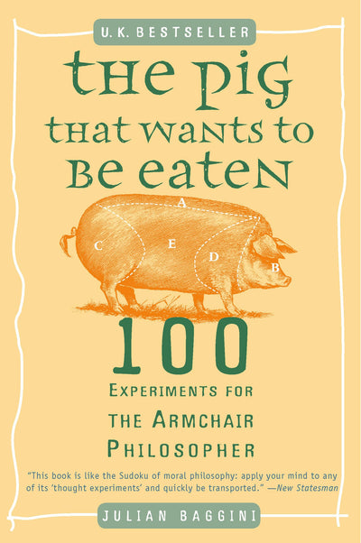 The Pig That Wants to Be Eaten: 100 Experiments for the Armc