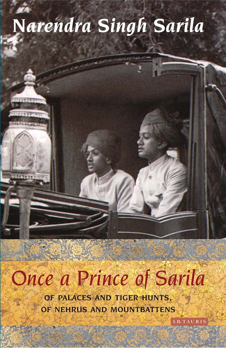 Once a Prince of Sarila: Of Palaces and Tiger Hunts, Of Nehrus and Mountbattens