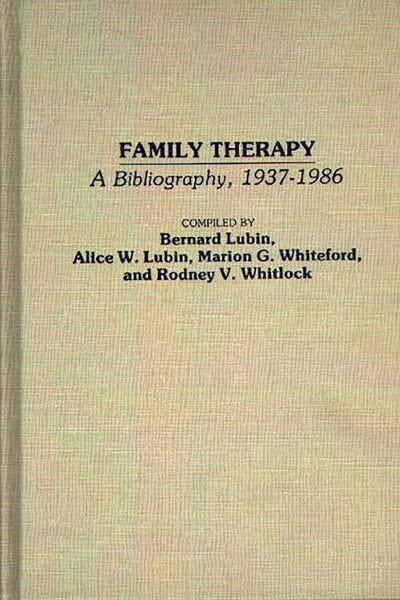 Family Therapy: A Bibliography, 1937-1986 (Bibliographies and Indexes in Psychology)