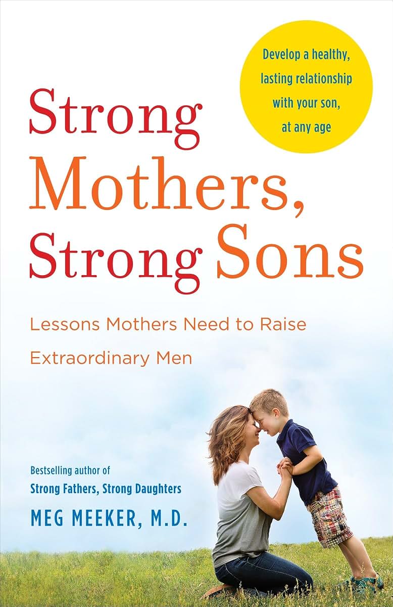 Strong Mothers, Strong Sons: Lessons Mothers Need to Raise E