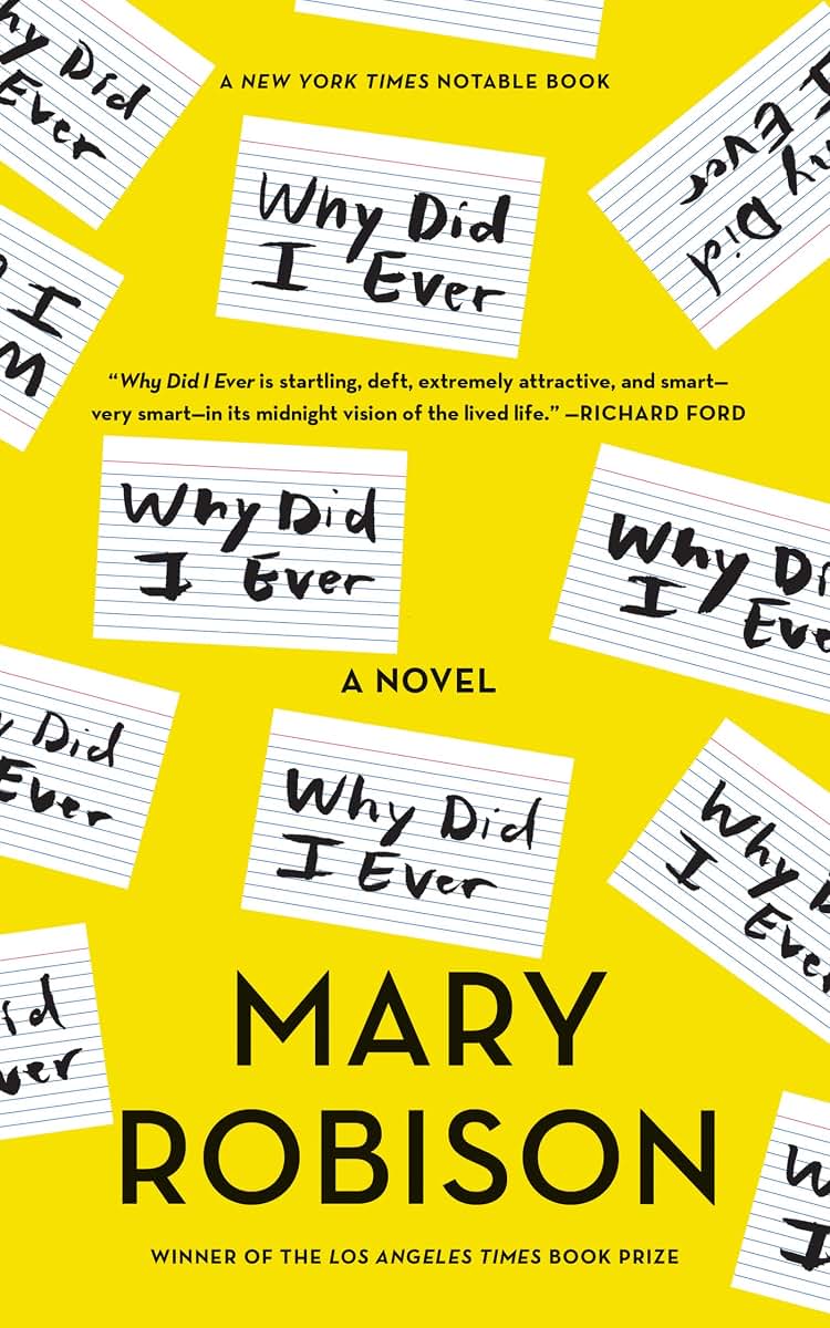 Why Did I Ever: A Novel by Mary Robison
