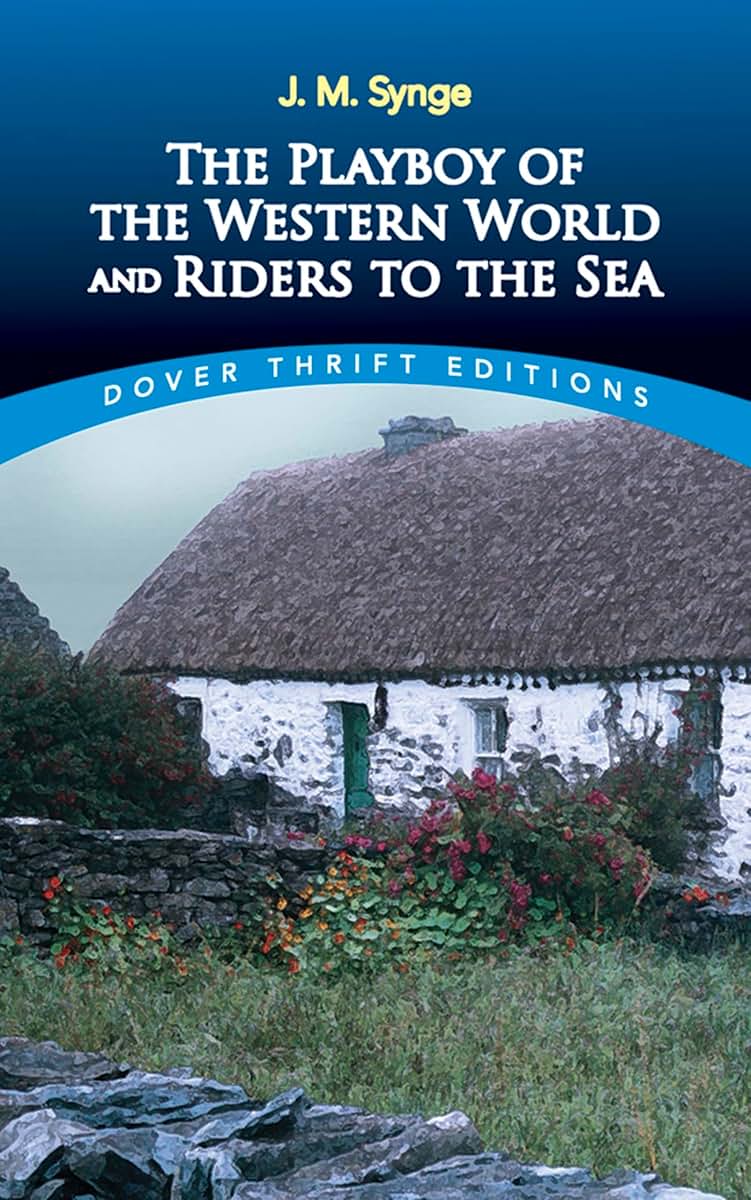 The Playboy of the Western World and Riders to the Sea (Dover Thrift Editions: Plays)