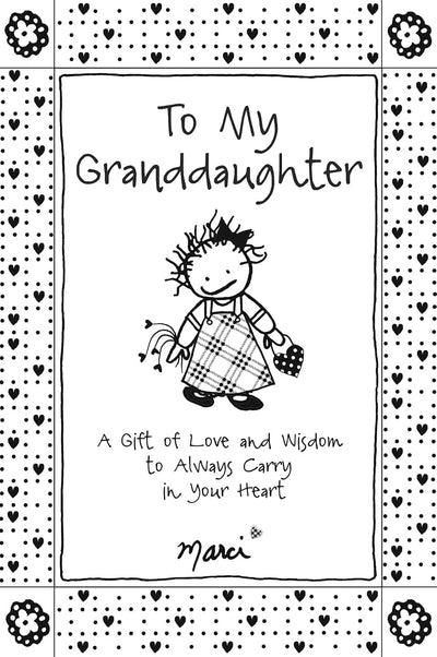 To My Granddaughter: A Gift of Love and Wisdom to Always Car