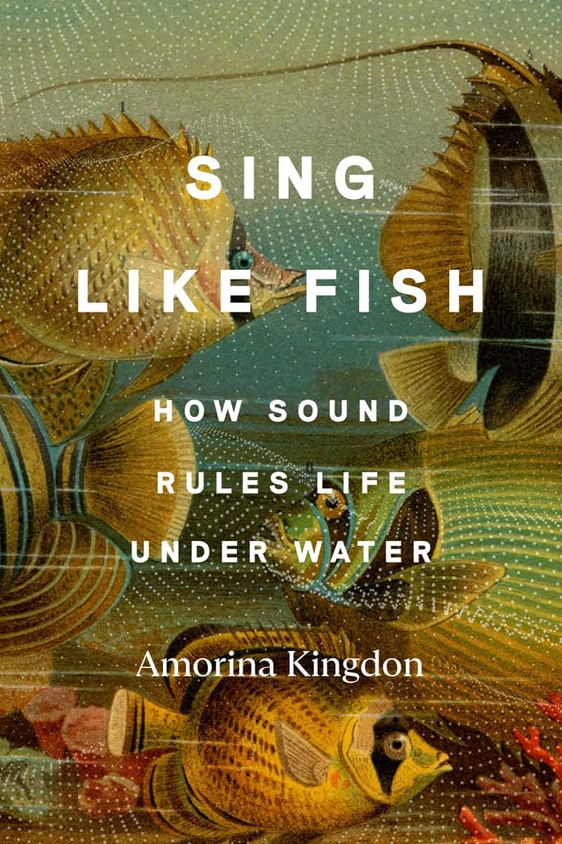 Sing Like Fish: How Sound Rules Life Under Water by Kingdon,