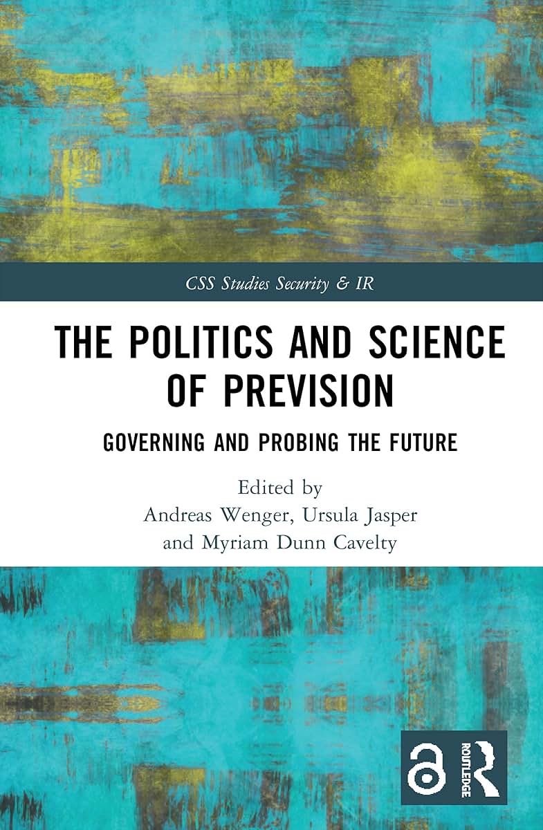 The Politics and Science of Prevision: Governing and Probing the Future (CSS Studies in Security and International Relations)