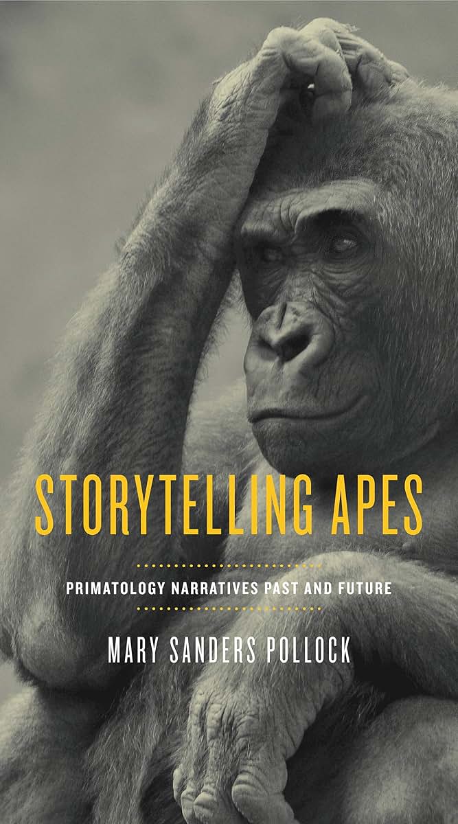 Storytelling Apes: Primatology Narratives Past and Future (Animalibus: Of Animals and Cultures)