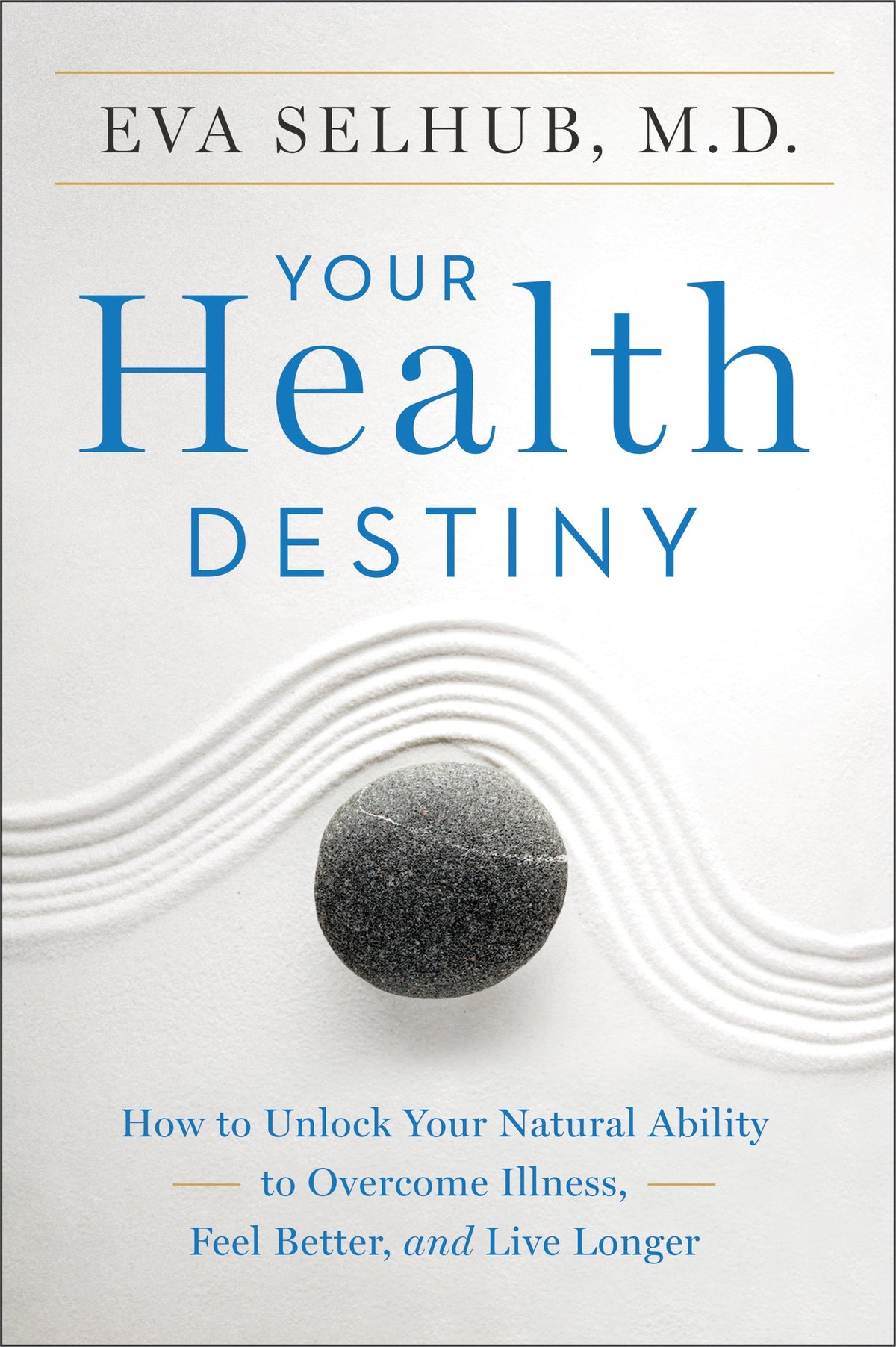Your Health Destiny: How to Unlock Your Natural Ability to Overcome Illness, Feel Better, and Live Longer
