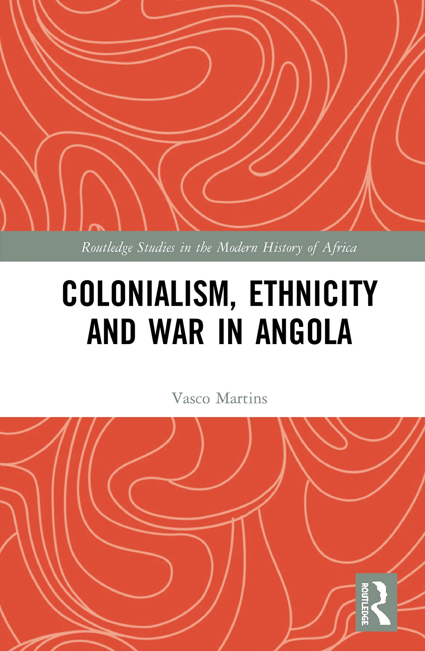 Colonialism, Ethnicity and War in Angola (Routledge Studies in the Modern History of Africa)