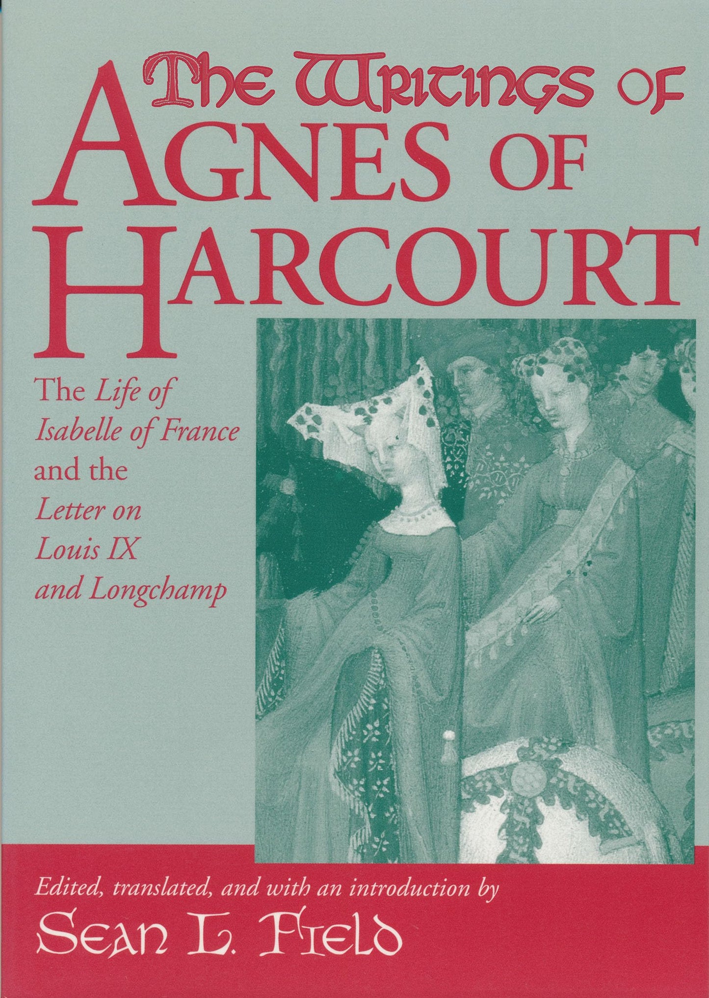 Writings Of Agnes Of Harcourt: The Life of Isabelle of France and the Letter on Louis IX and Longchamp (Notre Dame Texts in Medieval Culture)