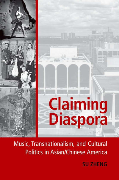 Claiming Diaspora: Music, Transnationalism, and Cultural Politics in Asian/Chinese America (American Musicspheres)
