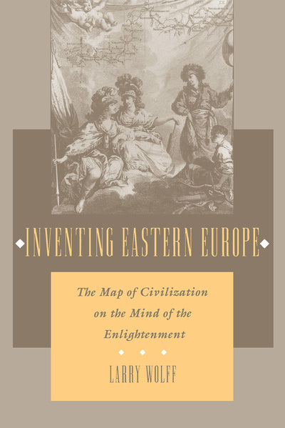 Inventing Eastern Europe: The Map of Civilization on the Min
