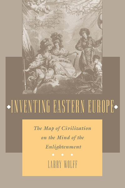 Inventing Eastern Europe: The Map of Civilization on the Min