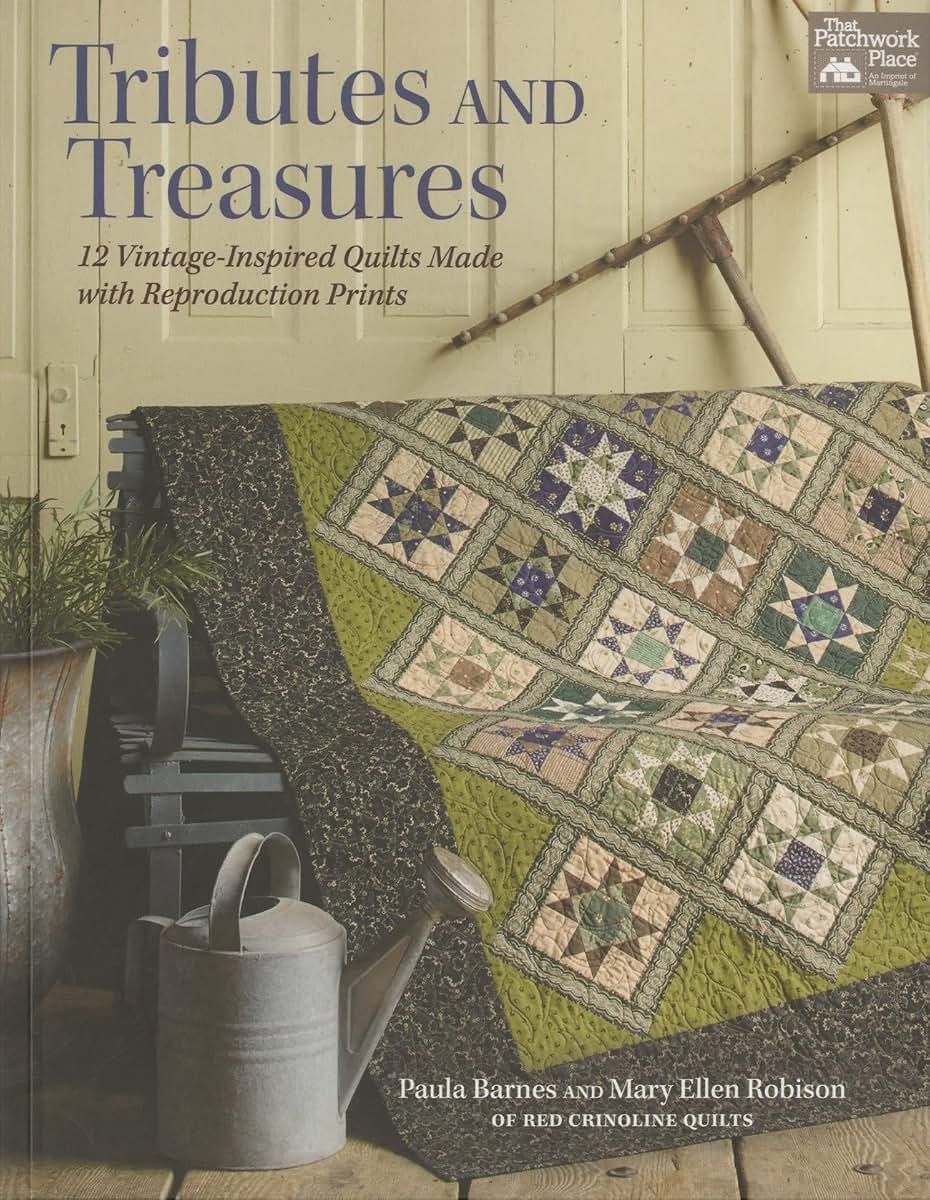 Tributes and Treasures: 12 Vintage-Inspired Quilts Made With Reproduction Prints