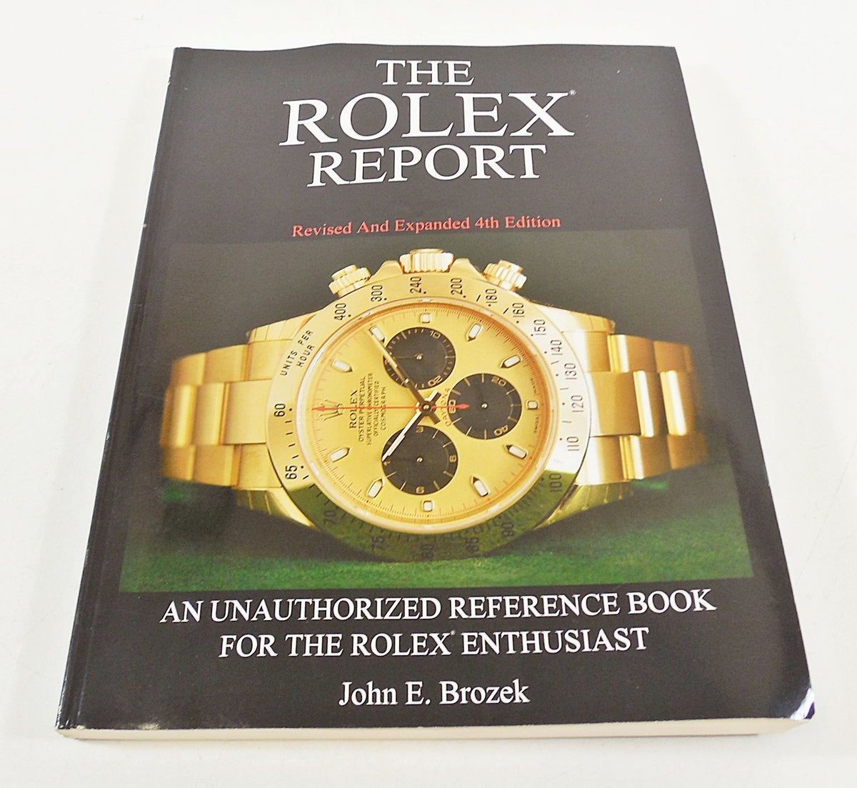 The Rolex Report: An Unauthorized Reference Book For The Rolex Enthusiast