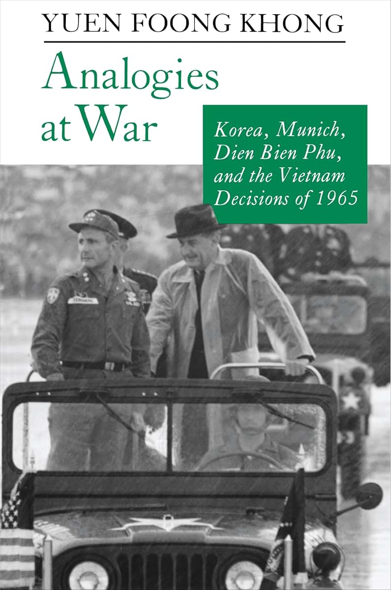 Analogies at War: Korea, Munich, Dien Bien Phu, and the Viet