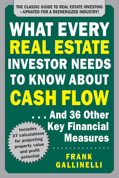 What Every Real Estate Investor Needs to Know About Cash Flow... And 36 Other Key Financial Measures, Updated Edition