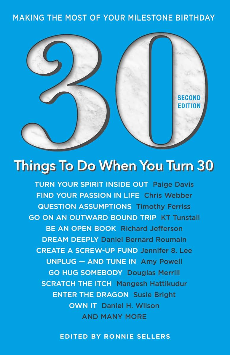 30 Things To Do When You Turn 30 Second Edition: 30 Achievers on How to Make the Most of Your 30th Milestone Birthday (Milestone Series)