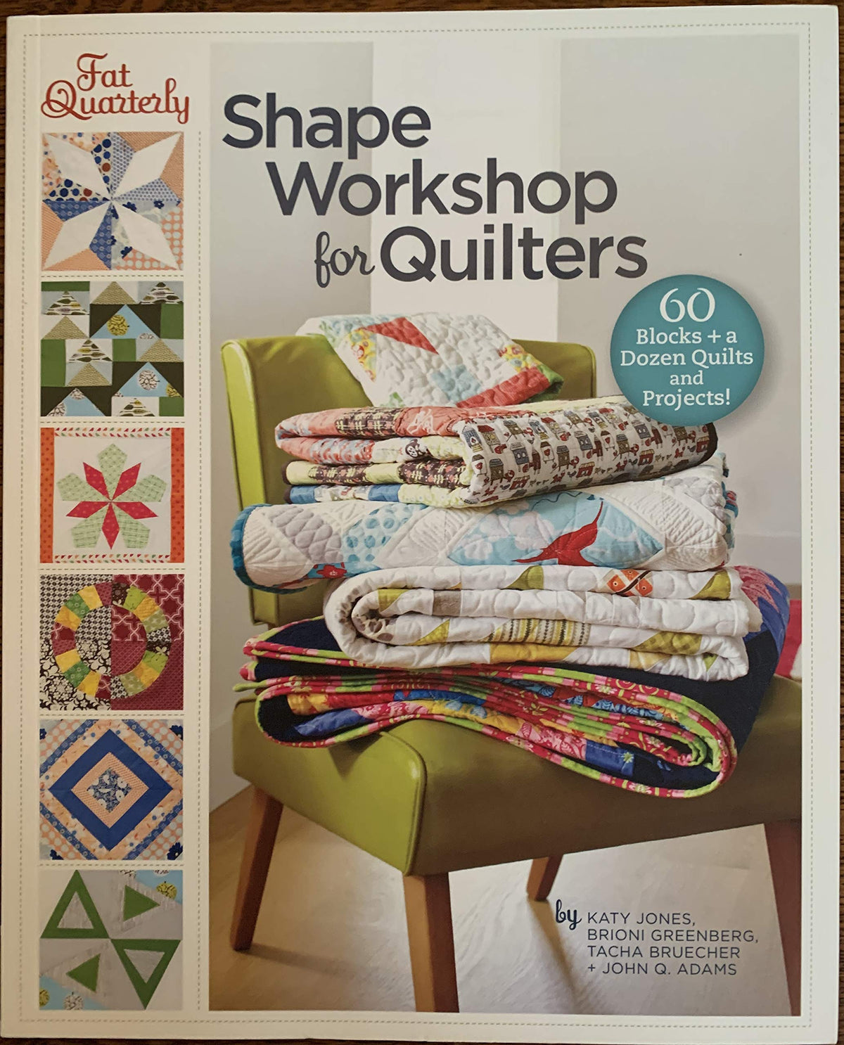 Fat Quarterly Shape Workshop for Quilters: 60 Blocks + a Dozen Quilts and Projects!