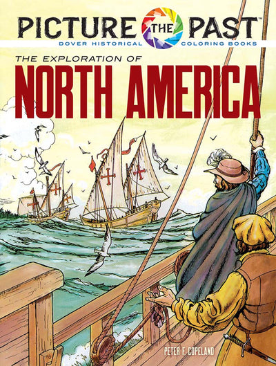 Picture the Past: The Exploration of North America: Historical Coloring Book (Picture the Past Historical Coloring Books)