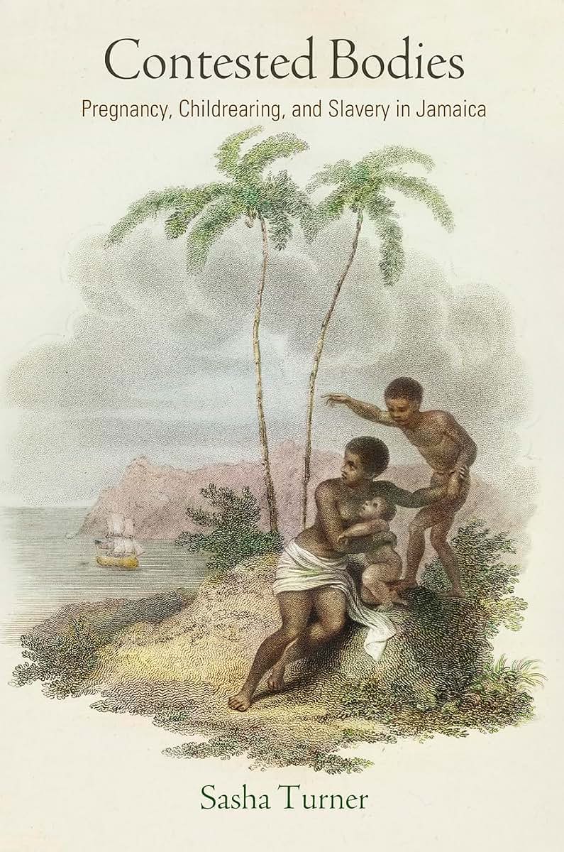 Contested Bodies: Pregnancy, Childrearing, and Slavery in Jamaica (Early American Studies)