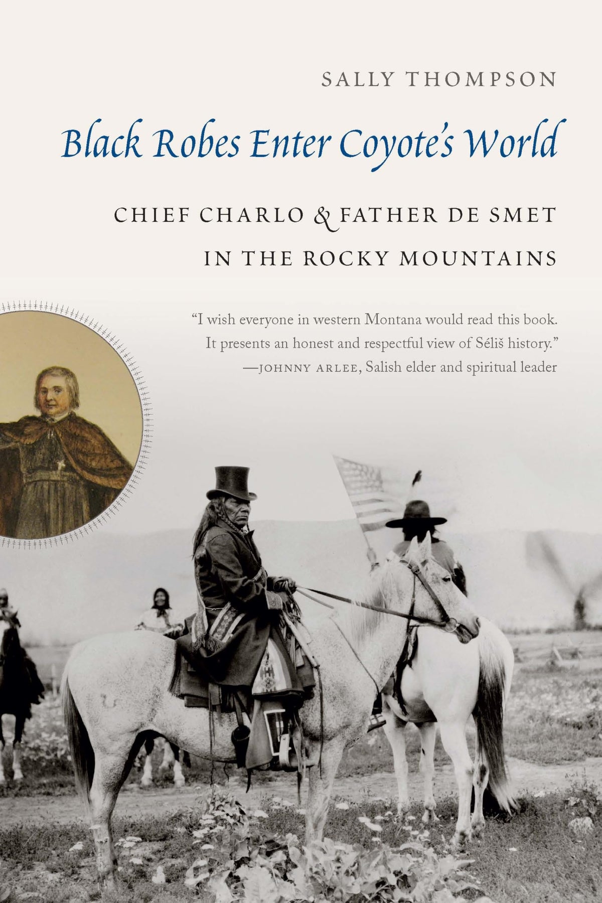 Black Robes Enter Coyotes World: Chief Charlo and Father De Smet in the Rocky Mountains