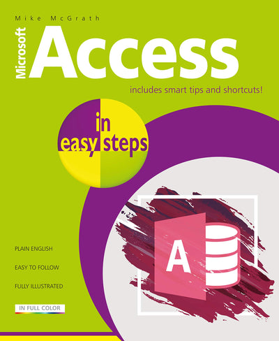 Access in easy steps: Illustrated using Access 2019