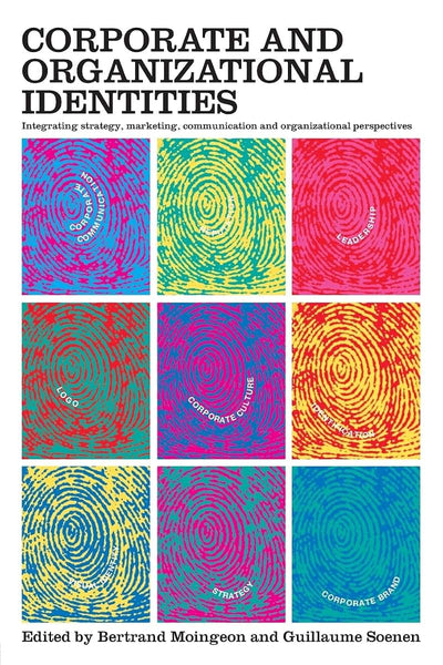 Corporate and Organizational Identities: Integrating Strategy, Marketing, Communication and Organizational Perspectives