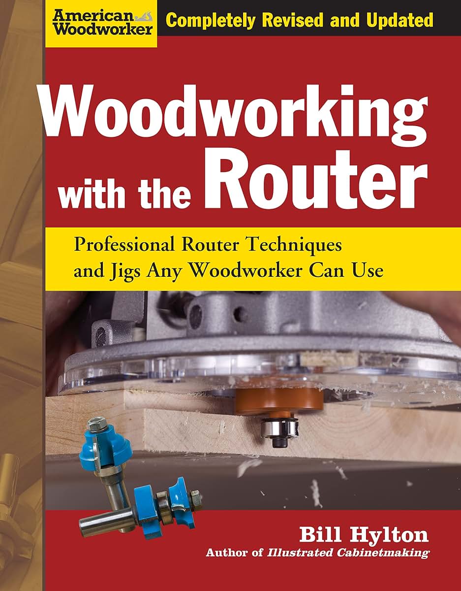 Woodworking with the Router, Revised and Updated: Professional Router Techniques and Jigs Any Woodworker Can Use (Fox Chapel Publishing) Comprehensive, Beginner-Friendly Guide (American Woodworker)