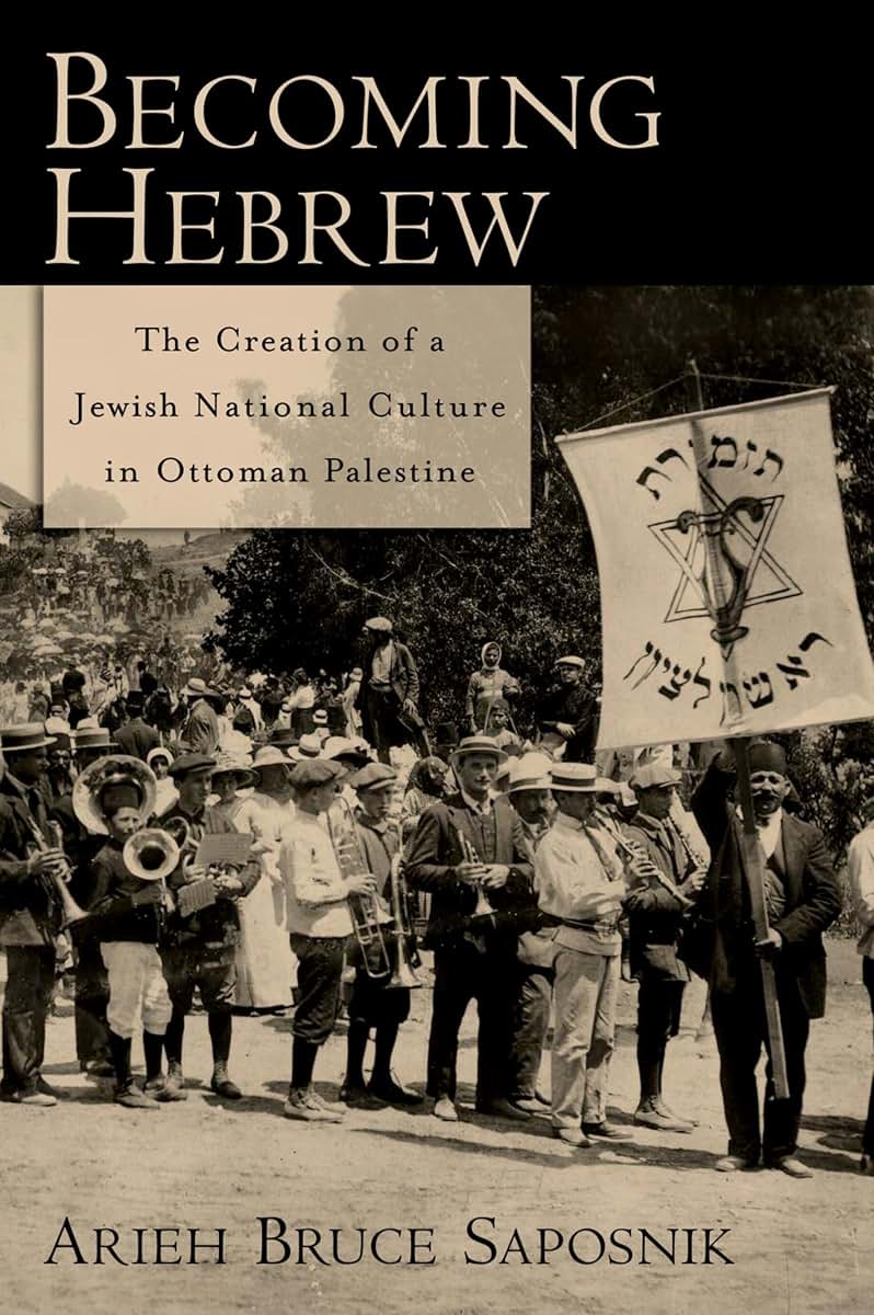 Becoming Hebrew: The Creation of a Jewish National Culture in Ottoman Palestine