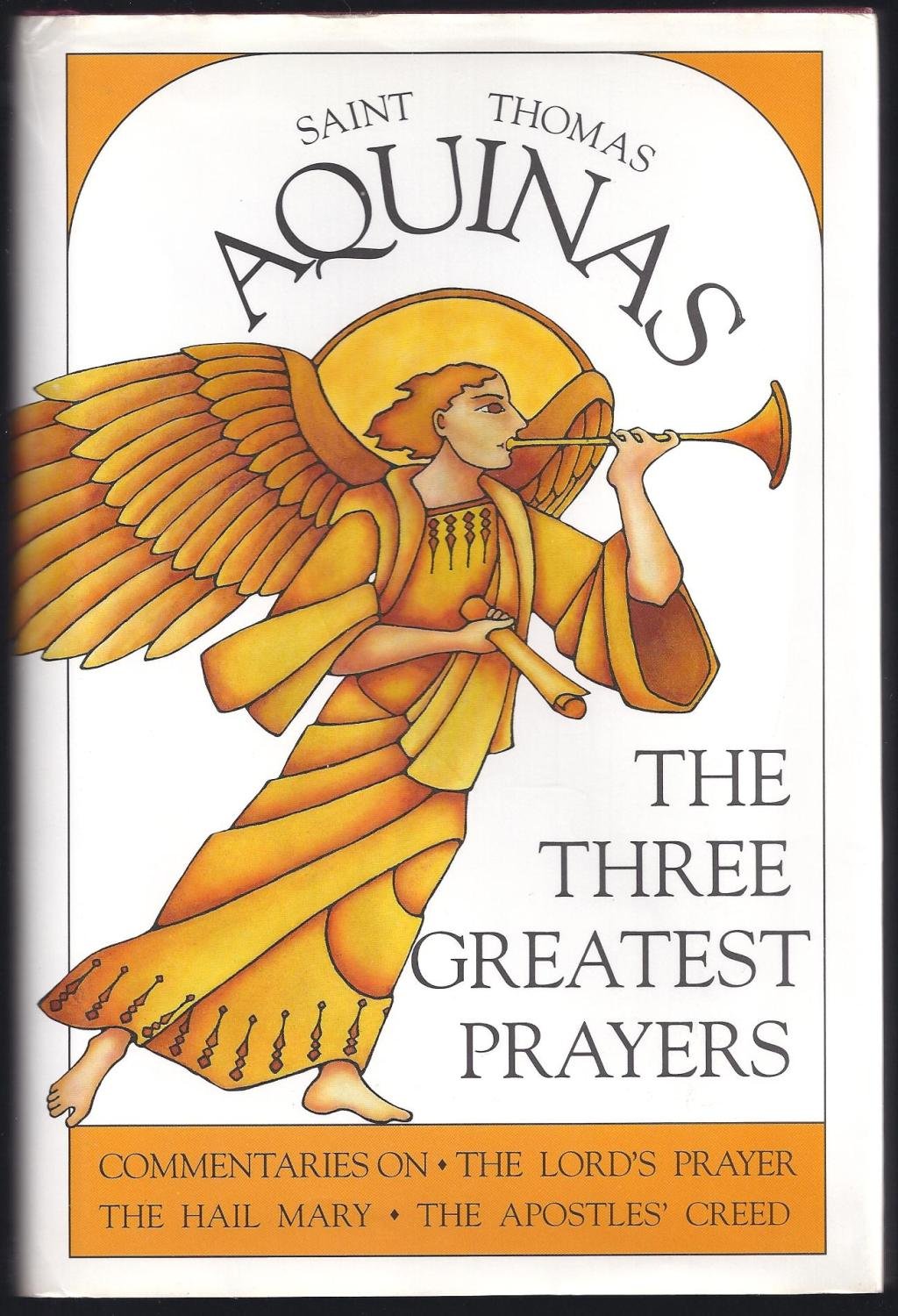 The Three Greatest Prayers: Commentaries on the Lord's Prayer, the Hail Mary, and the Apostle's Creed