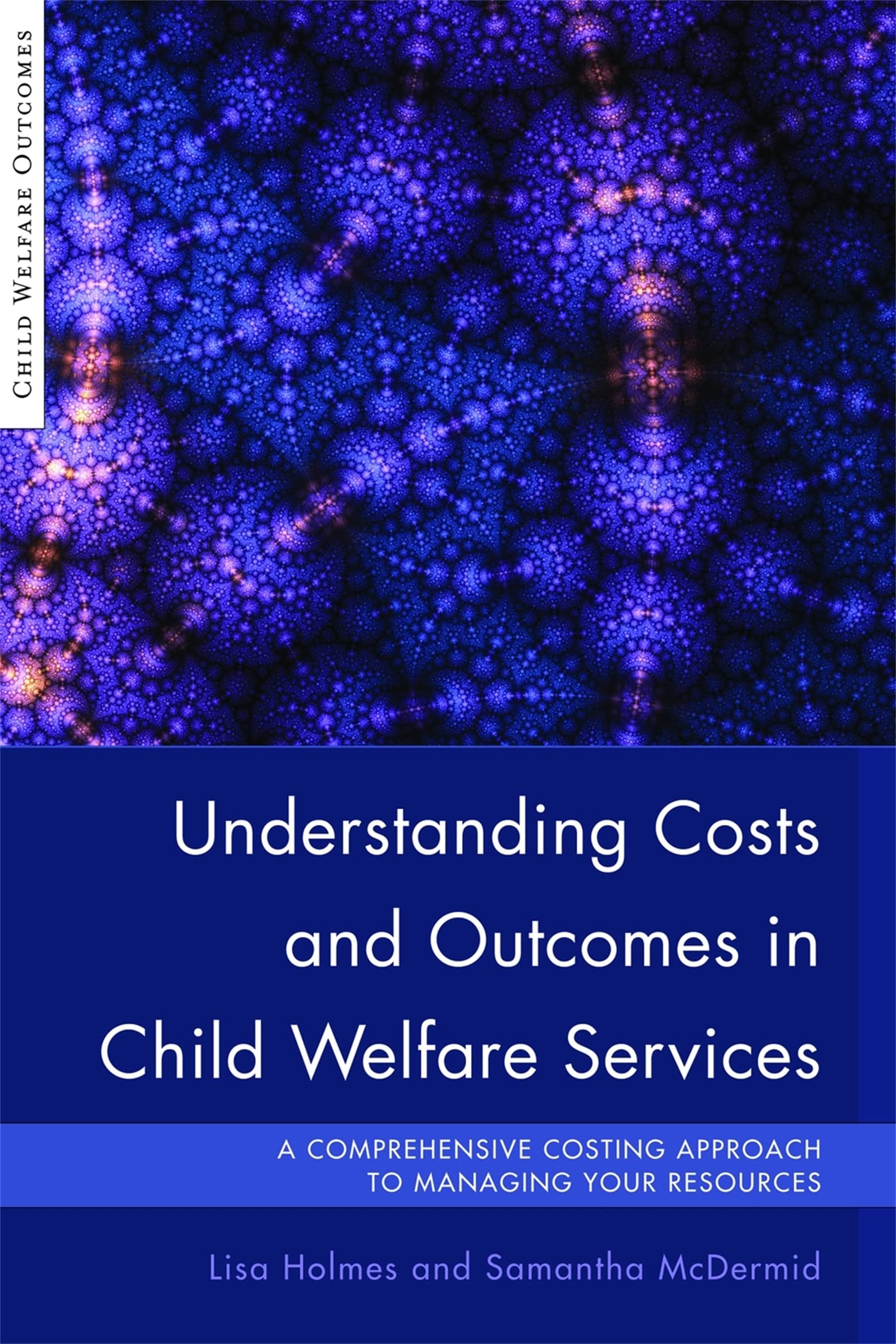 Understanding Costs and Outcomes in Child Welfare Services: A Comprehensive Costing Approach to Managing Your Resources (Child Welfare Outcomes)