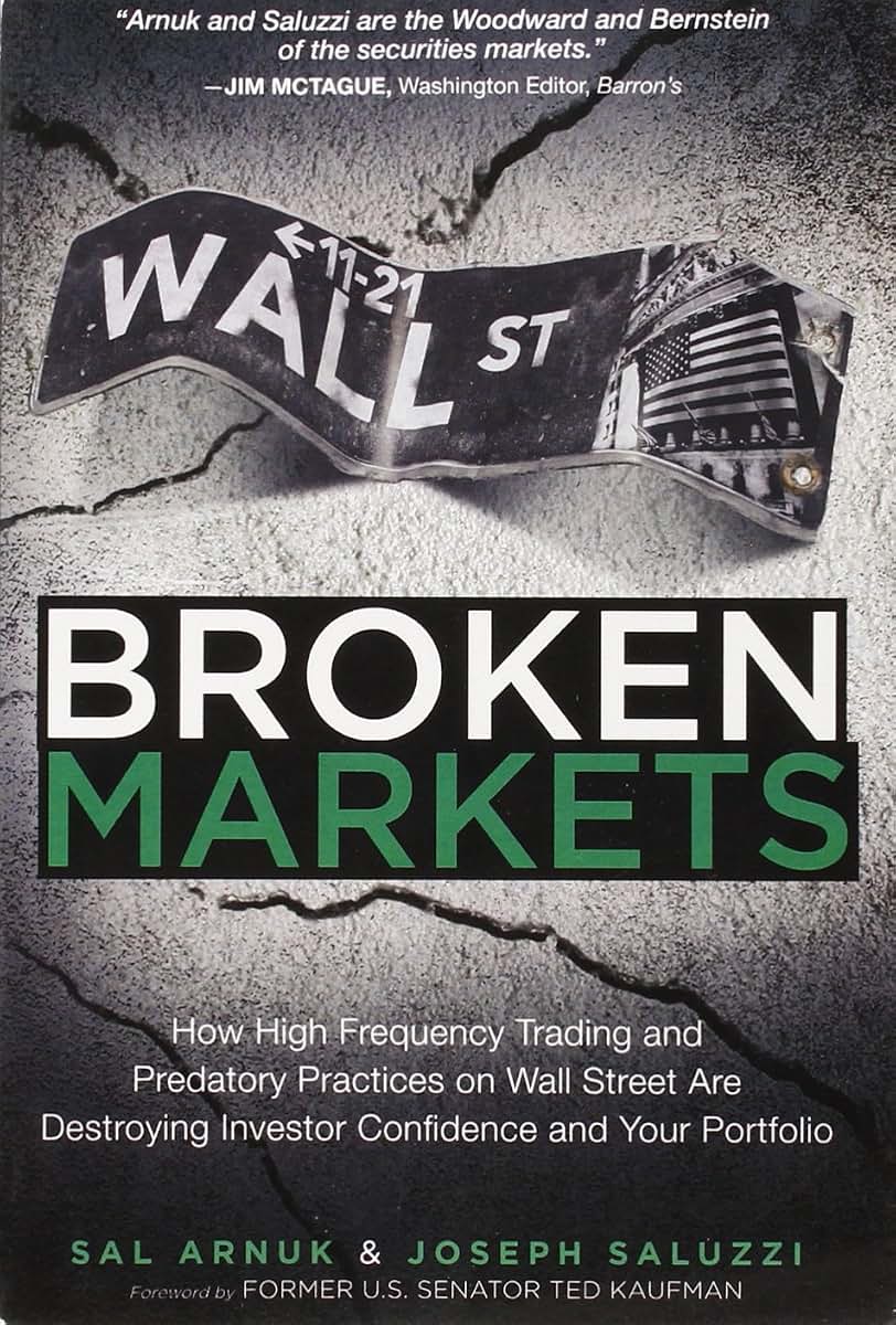 Broken Markets: How High Frequency Trading and Predatory Practices on Wall Street Are Destroying Investor Confidence and Your Portfolio