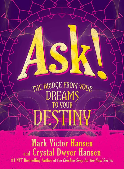 Ask!: The Bridge from Your Dreams to Your Destiny by Hansen