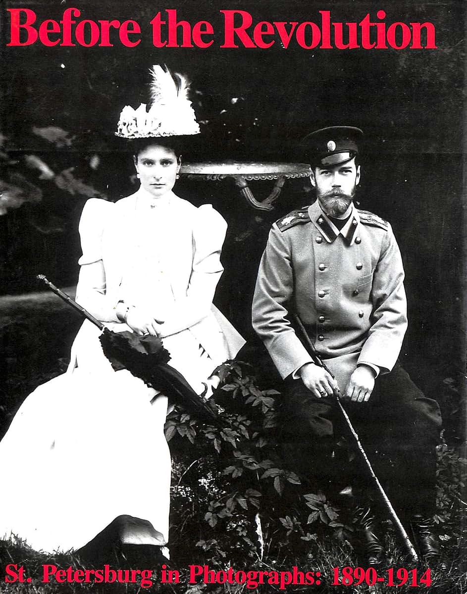 Before the Revolution: St. Petersburg in Photographs : 1890-1914