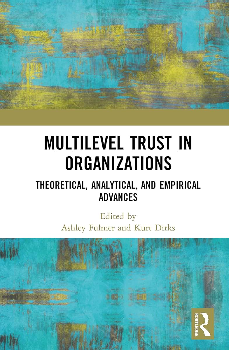 Multilevel Trust in Organizations: Theoretical, Analytical, and Empirical Advances