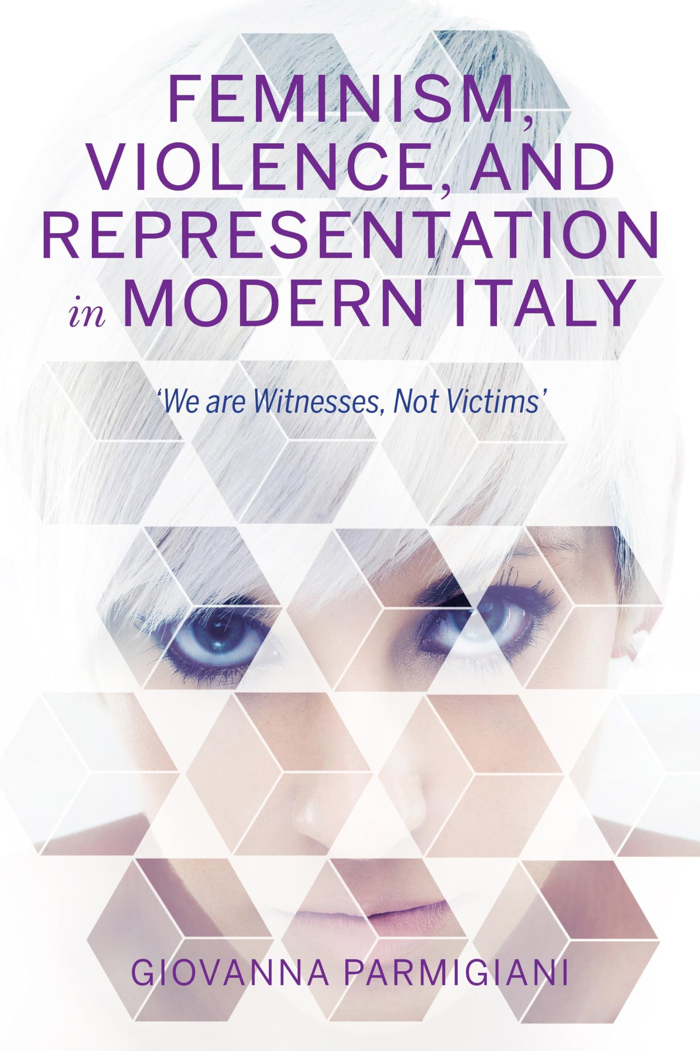 Feminism, Violence, and Representation in Modern Italy: "We are Witnesses, Not Victims" (New Anthropologies of Europe)