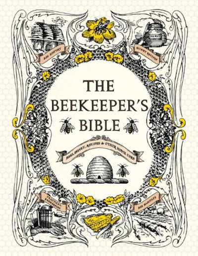 The Beekeeper's Bible: Bees, Honey, Recipes & Other Home Use
