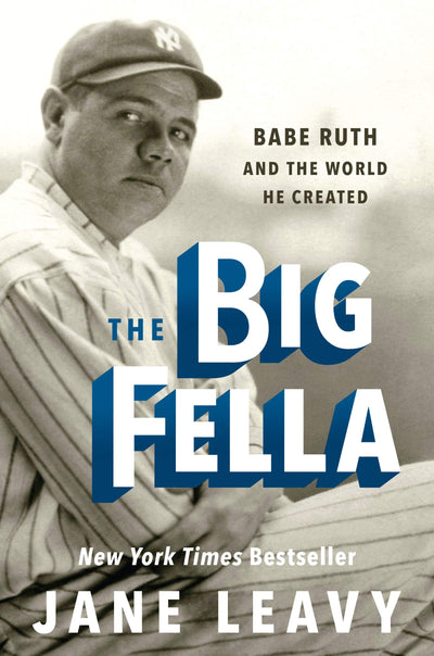 The Big Fella: Babe Ruth and the World He Created by Leavy,