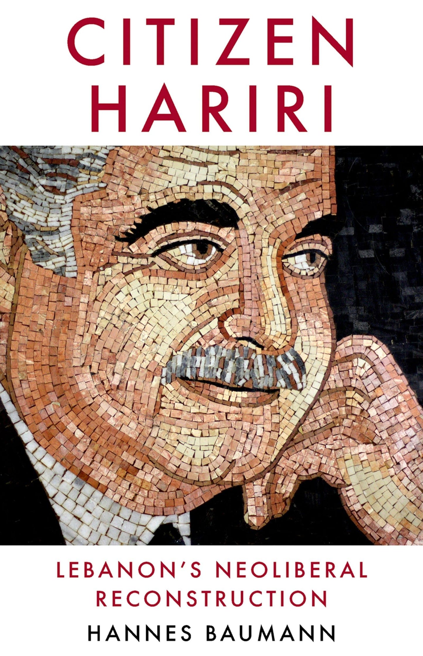 Citizen Hariri: Lebanon's Neo-Liberal Reconstruction