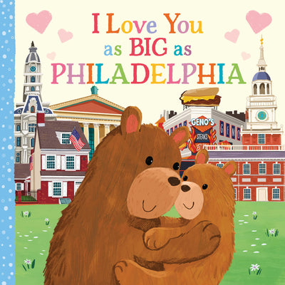 I Love You as Big as Philadelphia: A Philadelphia Bedtime Book for Babies and Toddlers