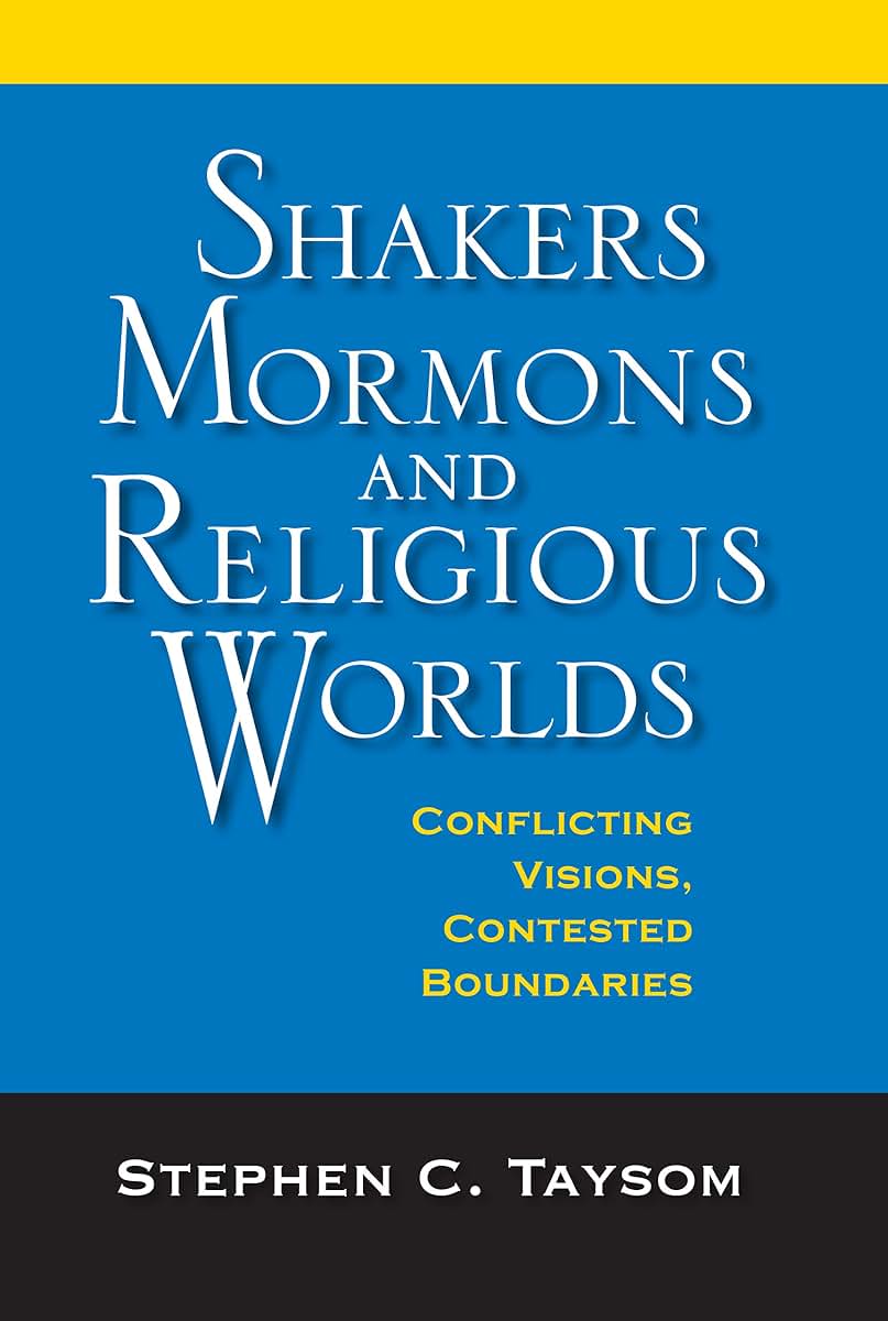 Shakers, Mormons, and Religious Worlds: Conflicting Visions, Contested Boundaries (Religion in North America)