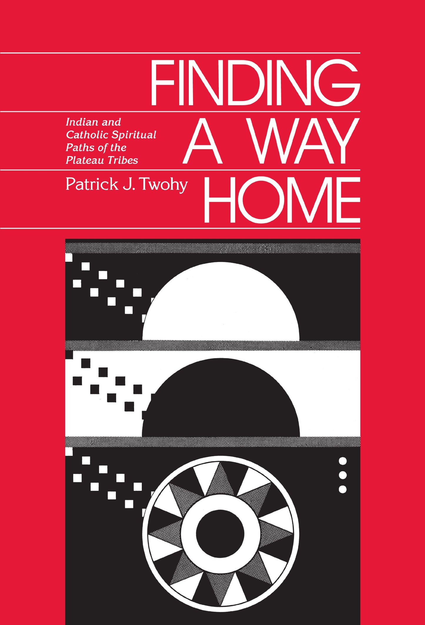Finding a Way Home: Indian & Catholic Spiritual Paths of the Plateau Tribes