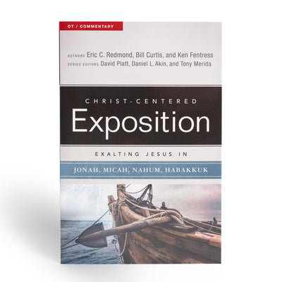 Exalting Jesus in Jonah, Micah, Nahum, Habakkuk (Christ-Centered Exposition Commentary)