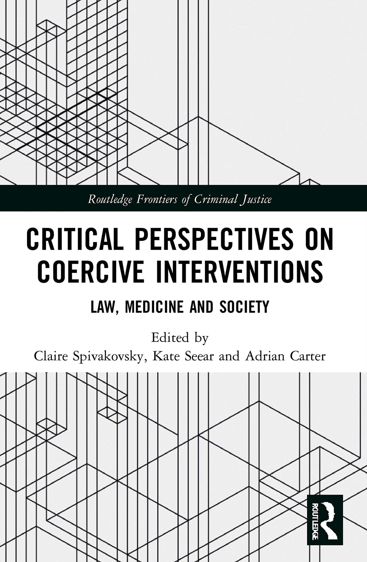 Critical Perspectives on Coercive Interventions: Law, Medicine and Society (Routledge Frontiers of Criminal Justice)