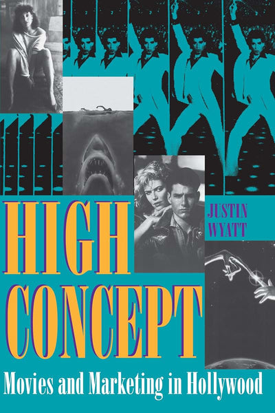 High Concept: Movies and Marketing in Hollywood (Texas Film and Media Studies Series)