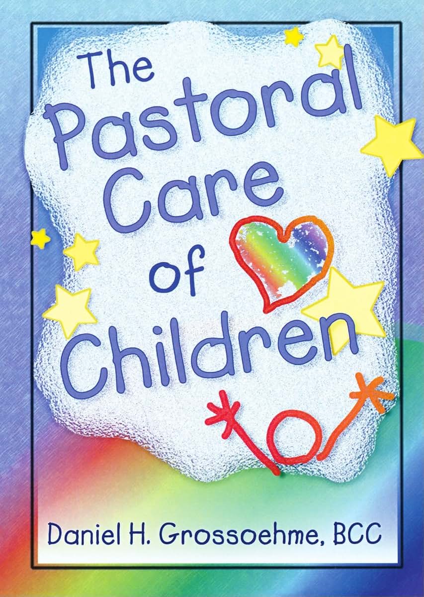 The Pastoral Care of Children (Haworth Religion and Mental Health.)