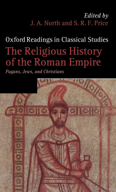 The Religious History of the Roman Empire: Pagans, Jews, and Christians (Oxford Readings in Classical Studies)